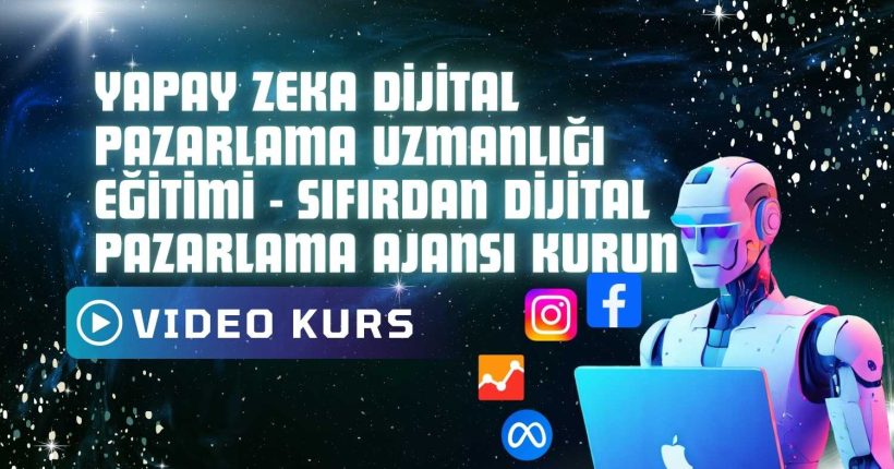 Yapay Zeka Dijital Pazarlama Uzmanlığı Eğitimi - Sıfırdan Dijital Pazarlama Ajansı Kurun